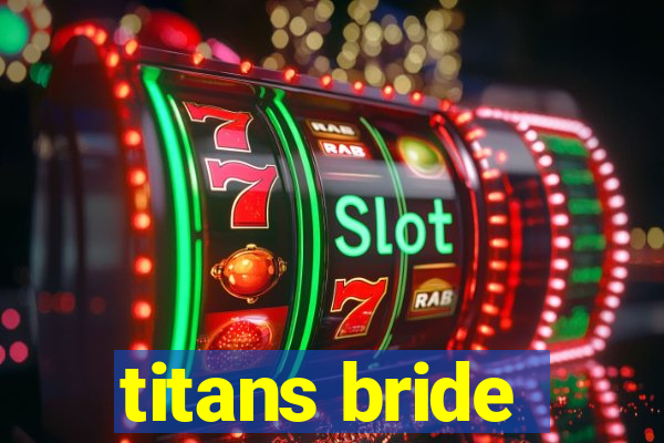 titans bride